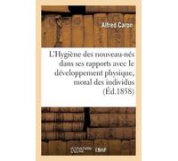 Alfred Caron L'Hygiène Des Nouveau-Nés Dans Ses Rapports Avec Le Dév (Tascabile)