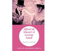 Alfred de Musset et George Sand: Notes et documents inédits