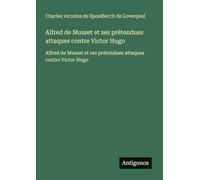 Alfred de Musset et ses prétendues attaques contre Victor Hugo: Alfred de Musset et ses prétendues attaques contre Victor Hugo