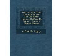 Alfred De Vigny Journal D'Un Poete, Recueilli Et Pub. Sur Des Notes (Tascabile)