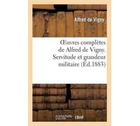 Alfred De Vigny Oeuvres Complètes de Alfred de Vigny. Servitude Et G (Tascabile)
