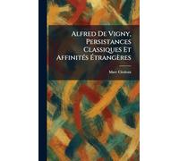 Alfred De Vigny, Persistances Classiques Et AffinitÃ(c)s Étrangères