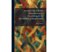 Alfred De Vigny, Persistances Classiques Et AffinitÃ(c)s Étrangères