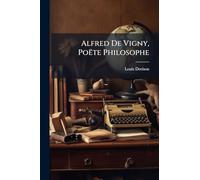 Alfred De Vigny, Poëte Philosophe