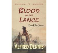 Alfred Dennis Blood on the Lance (Tascabile) Crow Killer