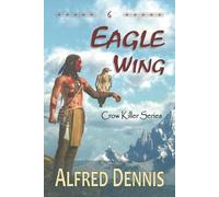 Alfred Dennis Eagle Wing (Tascabile) Crow Killer