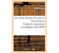 Alfred Driou Les Cieux, La Terre, Les Eaux Et Les Secrets de l'Unive (Tascabile)