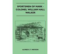 Alfred E. T. Watson Sportsmen Of Mark - Colonel William Hall Walker (Tascabile)