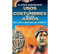 Alfred Edershei Usos Y Costumbres de Los Judíos En Los Tiempos de Cr (Tascabile)