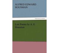 Alfred Edward Housman Last Poems by A. E. Housman (Tascabile)