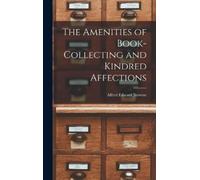 Alfred Edward N The Amenities of Book-Collecting and Kindred (Copertina rigida)