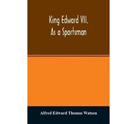 Alfred Edward Thomas Watson King Edward VII. as a sportsman (Tascabile)