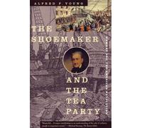 Alfred F. Young The Shoemaker and the Tea Party (Tascabile)