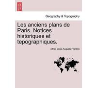 Alfred Franklin Les Anciens Plans de Paris. Notices Historiques Et T (Tascabile)