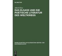 Alfred Götze Das Elsaß Und Die Poetische Literatur Des Weltkr (Copertina rigida)