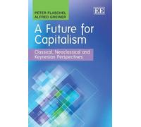 Alfred Greiner Peter Flaschel A Future for Capitalism (Copertina rigida)