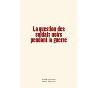 Alfred Guignard Andre Dus La question des soldats noirs pendant la g (Tascabile)