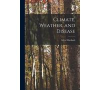 Alfred Haviland Climate, Weather, and Disease (Tascabile)