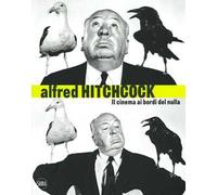 Alfred Hitchcock. Il cinema ai bordi del nulla. Ediz. a colori