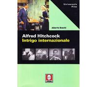 Alfred Hitchcock. Intrigo Internazionale - Alberto Boschi - 2008