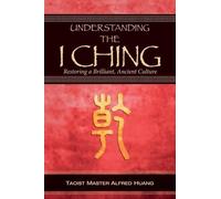 Alfred Huang – Comprendere l'I Ching – Ripristinare una brillante cultura antica – Tascabile