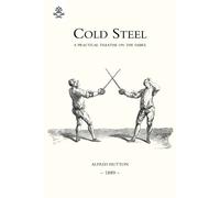 Alfred Hutton Cold Steel: a Practical Treatise on the Sabre (1889) (Tascabile)