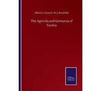 Alfred J Brodribb W J Church The Agricola and Germania of Tacitus (Tascabile)