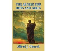 Alfred J Church The Aeneid for Boys and Girls (Copertina rigida)