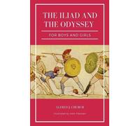 Alfred J Church The Iliad and the Odyssey for boys and girls (Copertina rigida)