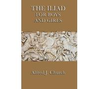 Alfred J Church The Iliad for Boys and Girls (Copertina rigida)