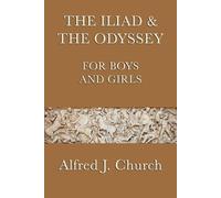 Alfred J Church The Iliad & the Odyssey for Boys and Girls (Tascabile)