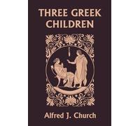 Alfred J. Church Three Greek Children (Yesterday's Classics) (Tascabile)