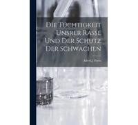 Alfred J Ploetz Die Tüchtigkeit Unsrer Rasse und der Schutz d (Copertina rigida)
