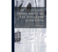 Alfred J Ploetz Die Tüchtigkeit Unsrer Rasse und der Schutz der Schw (Tascabile)