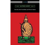 Alfred Jarry Ubu Roi, Ubu Cuckolded, and Ubu in Chains (Tascabile)