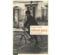 Alfred Jarry. Una vita patafisica