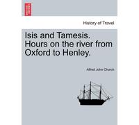 Alfred John Chu Isis and Tamesis. Hours on the River from Oxford to (Tascabile)