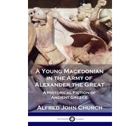 Alfred John Chur A Young Macedonian in the Army of Alexander the Gre (Tascabile)