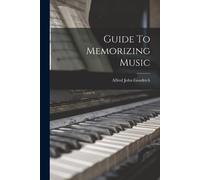 Alfred John Goodrich Guide To Memorizing Music (Tascabile)