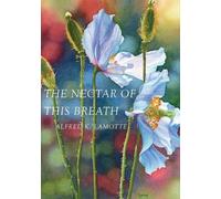 Alfred K Lamotte The Nectar of This Breath (Tascabile)