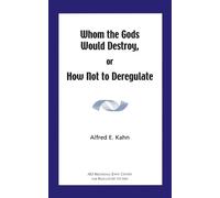 Alfred Kahn Whom the Gods Would Destroy or How Not to Deregulate (Tascabile)