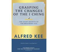 Alfred Kee Grasping The Changes Of The I Ching (Tascabile)