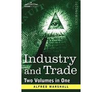 Alfred Marshall Industry and Trade (Two Volumes in One) (Tascabile)