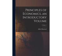 Alfred Marshall Principles of Economics, an Introductory Volume; Vol (Tascabile)