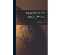 Alfred Marshall Principles of Economics (Copertina rigida)