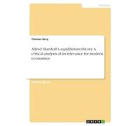 Alfred Marshall's equilibrium theory. A critical analysis of its relevance for modern economics