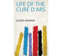 Alfred Monnin Life of the Curé D'Ars (Tascabile)