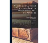 Alfred Neobard P A History of Ancient Tenures of Land in North Wale (Tascabile)