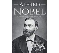 Alfred Nobel: A Life from Beginning to End