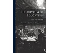 Alfred North Wh The Rhythm of Education; an Address Delivered (Copertina rigida)